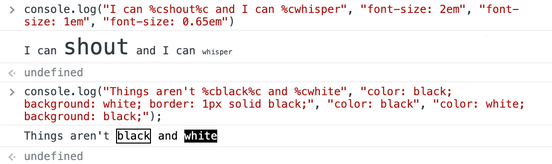 A screenshot of using complex console.log formatters. The first is `console.log('I can %cshout%c and I can %cwhisper', 'font-size: 2em', 'font-size: 1em', 'font-size: 0.65em')`, which prints 'I can shout and I can whisper', but 'shout' and 'whisper' are big/small respectively. The second is `console.log('Things aren't %cblack% and %cwhite', 'color: black; background: white; border: 1px solid black;', 'color: black', 'color: white; background: black;')`, which prints 'Things aren’t black and white', with the words black/white coloured to match.